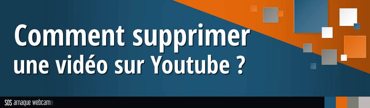 Comment effacer une vidéo de Youtube suite à une arnaque